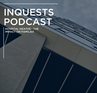 Photo of Inquests Podcast: Hospital deaths: Lack of Transparency and Communication: The Impact on Families